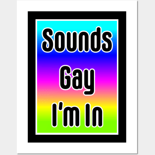 Sounds Gay I'm In- neon Posters and Art